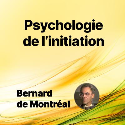 FP001 - Psychologie de l’initiation (par Bernard de Montréal)
