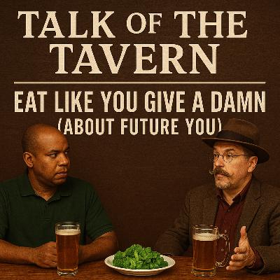 Ep 505: Eat Like You Give a Damn (About Future You)