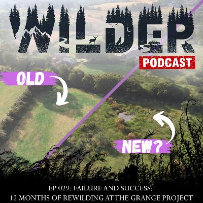Ep. 029: Failure and Success: 12 Months of Rewilding at the Grange Project