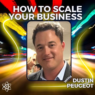 How To Scale Your Business with Dustin Peugeot How To Scale Your Business with Dustin Peugeot