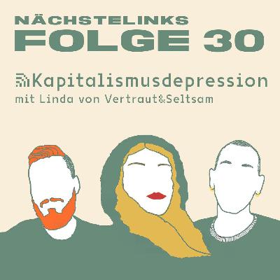 Folge 30: Kapitalismusdepression - mit Linda von Vertraut&Seltsam