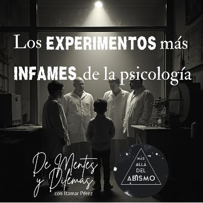 Los experimentos más infames de la psicología - con De Mentes y Dilemas