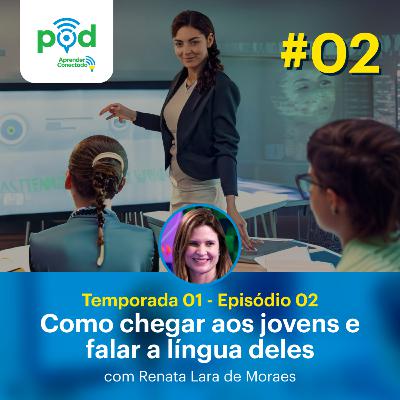 Renata Lara de Moraes - Como chegar aos jovens e falar a língua deles