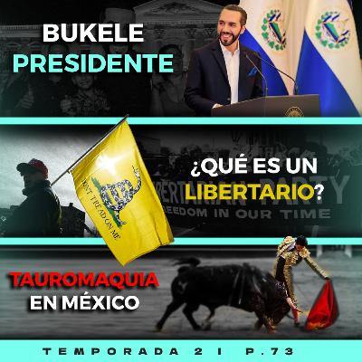 #bukele Presidente | ¿Qué es un libertario? | Tauromaquia en México | P2.74