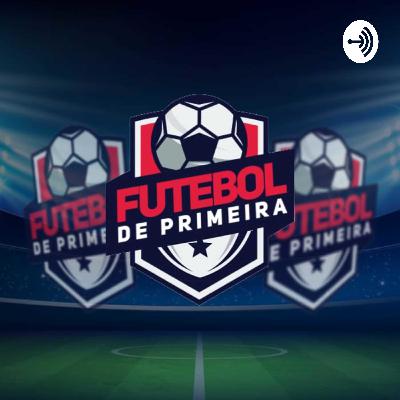 Podcast FDP - Futebol de Primeira #EP12