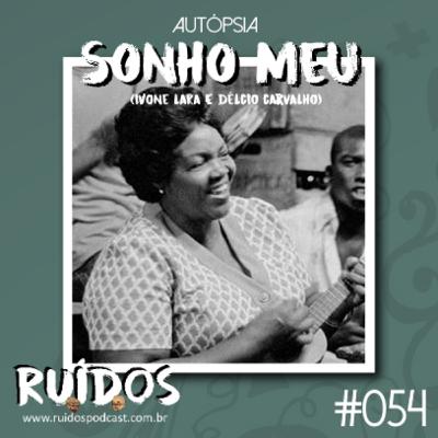 #054 - Autópsia X: Sonho Meu (Dona Ivone Lara e Délcio Carvalho) #054 - Autópsia X: Sonho Meu (Dona Ivone Lara e Délcio Carvalho)