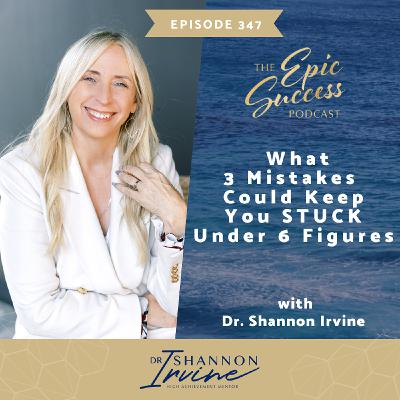WHAT 3 Mistakes could Keep You STUCK Under 6 Figures with Dr. Shannon Irvine