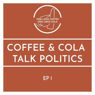 Ep. 1: Coffee & Cola Talk Politics