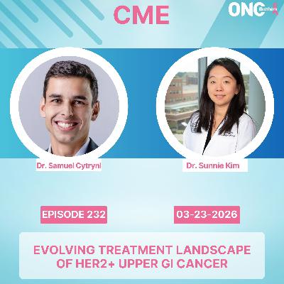 Evolving Treatment Landscape of HER2+ Upper GI Cancer Evolving Treatment Landscape of HER2+ Upper GI Cancer