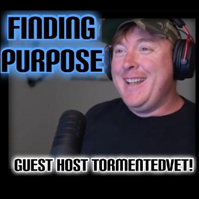 S2 EP5: Finding Purpose (Guest Host TormentedVet)