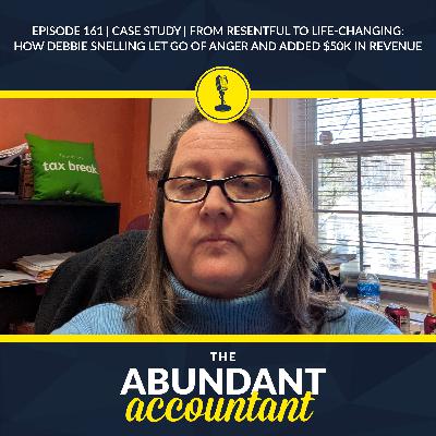 Episode 161 | Case Study | From Resentful To Life-Changing: How Debbie Snelling Let Go Of Anger And Added $50K In Revenue