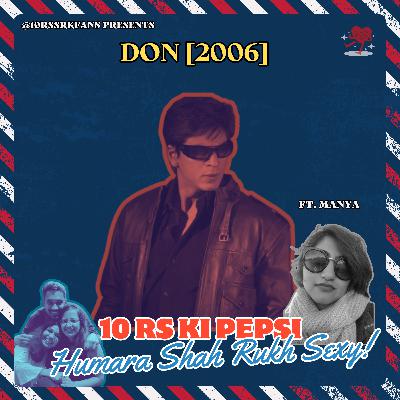 Ep 19: Don - He Needs No Introduction. ft. Manya!