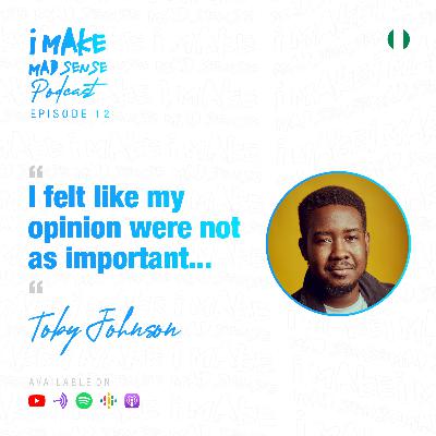 "I felt like my opinion were not as important..." - Tobi's story #iMakeMadSensePodcast Ep 12
