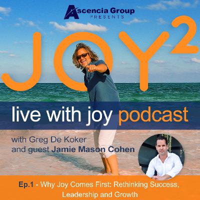 1 - Why Joy Comes First: Rethinking Success, Leadership and Growth with Jamie Mason Cohen 1 - Why Joy Comes First: Rethinking Success, Leadership and Growth with Jamie Mason Cohen