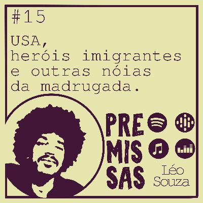 #15 - USA, herois imigrantes e outras noias da madrugada