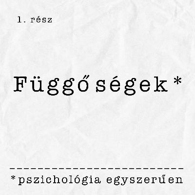 1. Függőségekről egyszerűen | Miért függünk dolgoktól és mit tehetünk ez ellen?