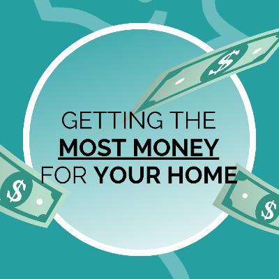 Getting the Most Money for Your Home Getting the Most Money for Your Home