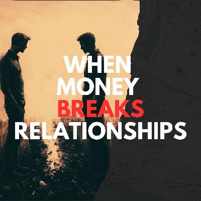 Ep. 88 - When Money Breaks Relationships: A Quiet Crisis No One Talks About