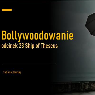 Ship Of Theseus i indyjskie kino niezależne