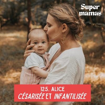 EP125. Alice • Césarisée et infantilisée