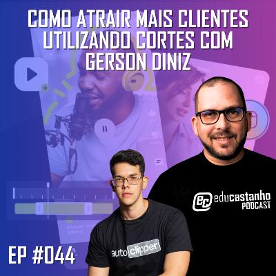 #044 - COMO ATRAIR MAIS CLIENTES UTILIZANDO CORTES com GERSON DINIZ