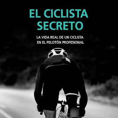 El ciclista secreto. La vida real de un ciclista en el pelotón profesional (Audiolibro) | Prueba Gratis