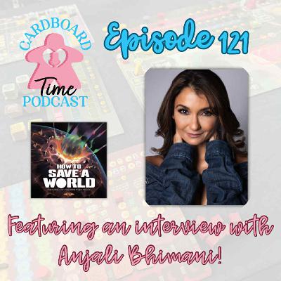 Cardboard Time Episode 121 - An interview with Anjali Bhimani, How to Save a World Cardboard Time Episode 121 - An interview with Anjali Bhimani, How to Save a World