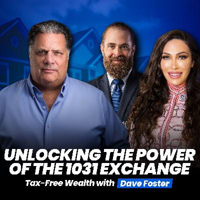 Tax-Free Wealth: Unlocking The Power Of The 1031 Exchange - Dave Foster