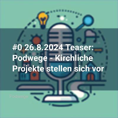 #0 26.8.2024 Teaser: Podwege – Kirchliche Projekte stellen sich vor #0 26.8.2024 Teaser: Podwege – Kirchliche Projekte stellen sich vor