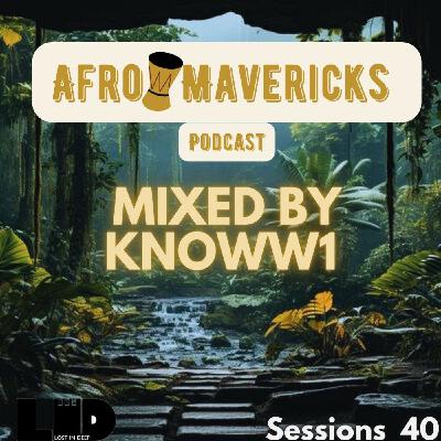 Afro Mavericks Podcast Mixed By KNOWW1 Sessions 40mp3
