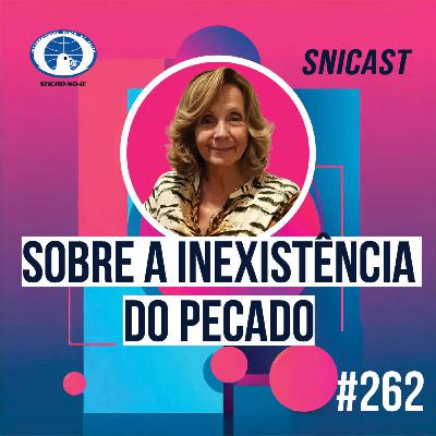SNICAST #262 - Sobre a inexistência do pecado
