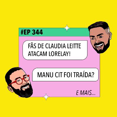 #344 Lorelay Fox atacada por fãs de Claudia Leitte + Manu Cit foi traída? e mais! #344 Lorelay Fox atacada por fãs de Claudia Leitte + Manu Cit foi traída? e mais!