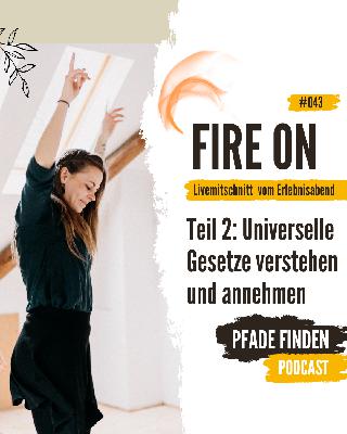 PF042 | Livemitschnitt „FireOn“ Erlebnisabend - Teil 2: Universelle Gesetze verstehen & annehmen