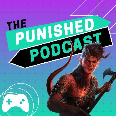 The Punished Podcast: Episode 7 – Baldur’s Gate 3