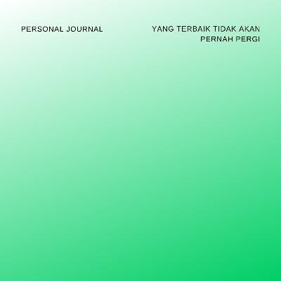 Eps. 60. Personal Journal: Yang Terbaik Tidak Akan Pernah Pergi