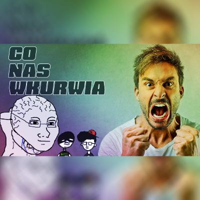 Co nas Wkurwia #1