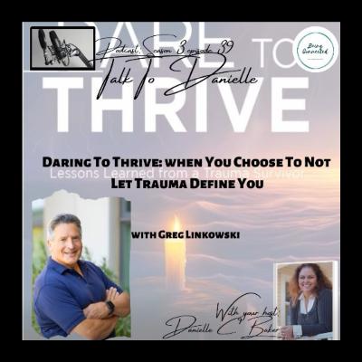 Daring To Thrive: When You Choose To Not Let Trauma Define You with Greg Linkowski Daring To Thrive: When You Choose To Not Let Trauma Define You with Greg Linkowski
