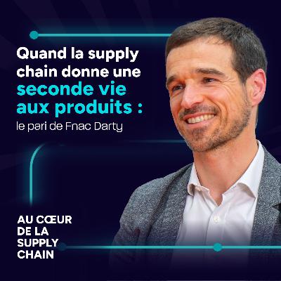 #7 - Quand la supply chain donne une seconde vie aux produits : le pari Fnac Darty #7 - Quand la supply chain donne une seconde vie aux produits : le pari Fnac Darty