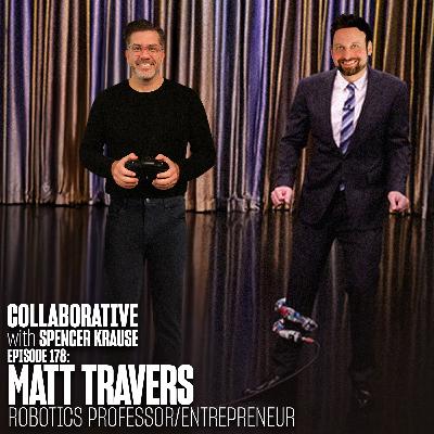 Collaborative with Spencer Krause - E178 - Matt Travers (Robotics Professor / Entrepreneur) Collaborative with Spencer Krause - E178 - Matt Travers (Robotics Professor / Entrepreneur)