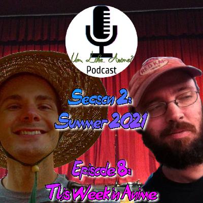 Season 2: Episode 8: Summer 2021 – Week 5 This Week in Anime