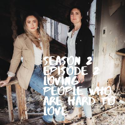 S2 E2: Loving People Who Are Hard to Love S2 E2: Loving People Who Are Hard to Love
