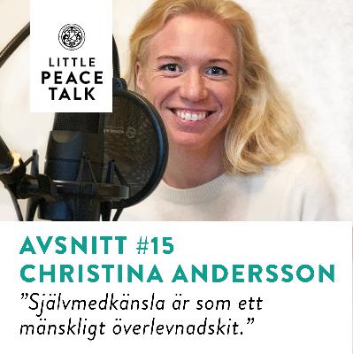 #15. Christina Andersson "Självmedkänsla är som ett mänskligt överlevnadskit" #15. Christina Andersson "Självmedkänsla är som ett mänskligt överlevnadskit"