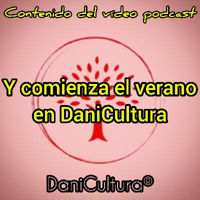 Y comienza el verano en DaniCultura