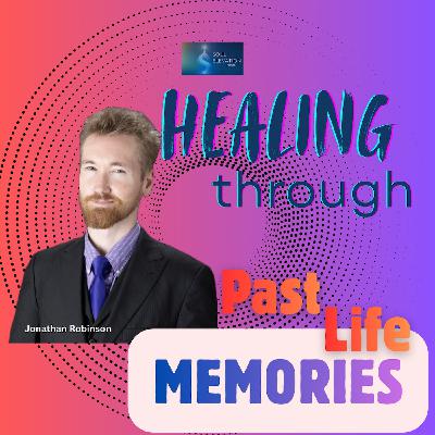 569. Past Life Regression, Soul Groups, and Healing Across Lifetimes | Jonathan Robinson