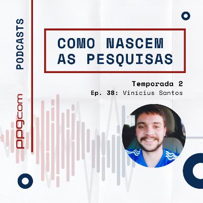 Como Nascem as Pesquisas 38 - Vinícius Santos