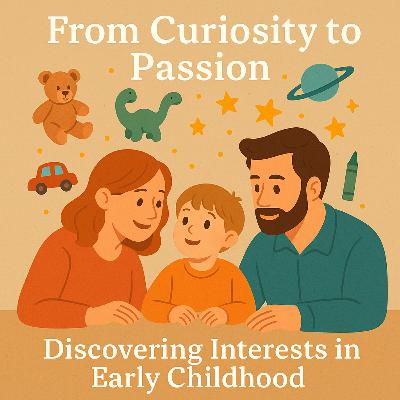 9. From Curiosity to Passion: Discovering Interests in Early Childhood