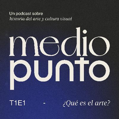 T1E1 - ¿Qué es el arte? T1E1 - ¿Qué es el arte?