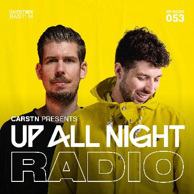 CARSTN presents: Up All Night Radio #053 [CARSTN & Basti M Mix]
