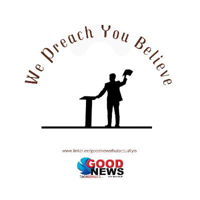 We Preach You Believe We Preach You Believe