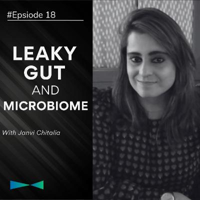 Episode 18: Understanding Leaky Gut and Gut Microbiome with Janvi Chitalia Episode 18: Understanding Leaky Gut and Gut Microbiome with Janvi Chitalia